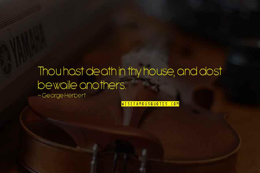 Dost Quotes By George Herbert: Thou hast death in thy house, and dost