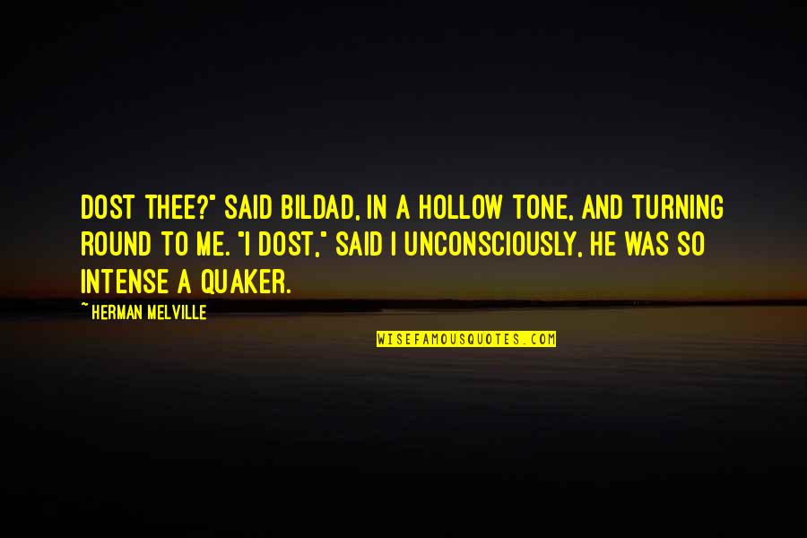 Dost Quotes By Herman Melville: Dost thee?" said Bildad, in a hollow tone,