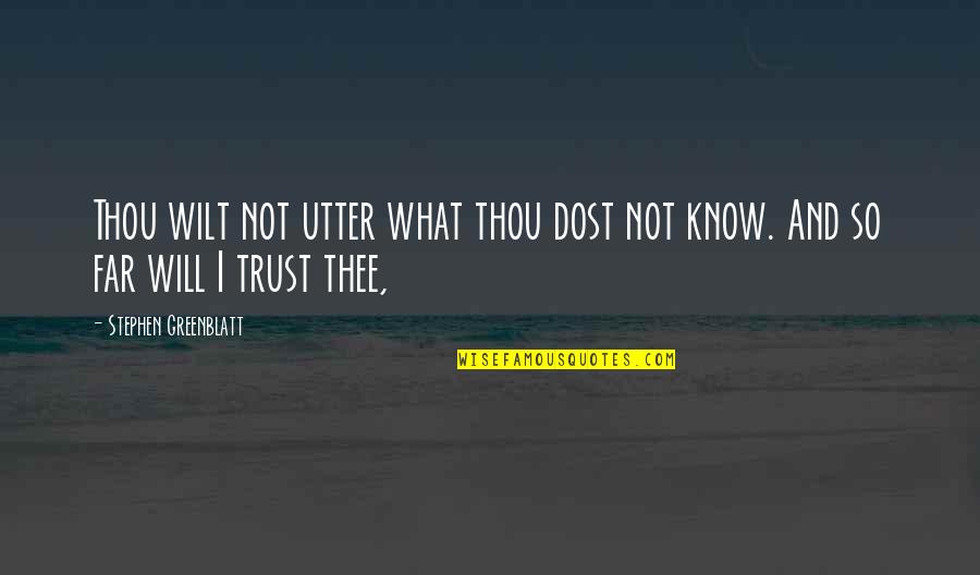 Dost Quotes By Stephen Greenblatt: Thou wilt not utter what thou dost not