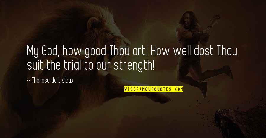 Dost Quotes By Therese De Lisieux: My God, how good Thou art! How well