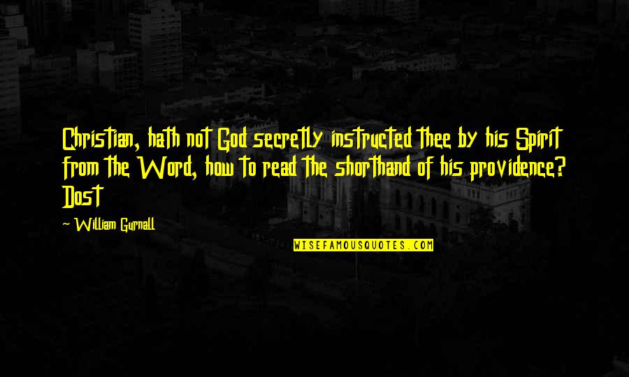 Dost Quotes By William Gurnall: Christian, hath not God secretly instructed thee by