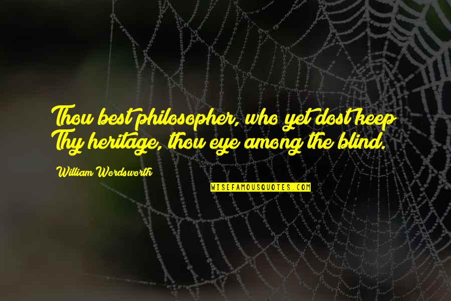 Dost Quotes By William Wordsworth: Thou best philosopher, who yet dost keep/ Thy