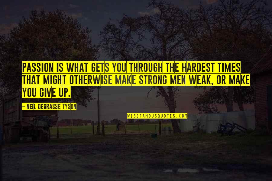 Dosti Dil Se Quotes By Neil DeGrasse Tyson: Passion is what gets you through the hardest Dosti Dil Se Quotes By Neil DeGrasse Tyson: Passion is what gets you through the hardest