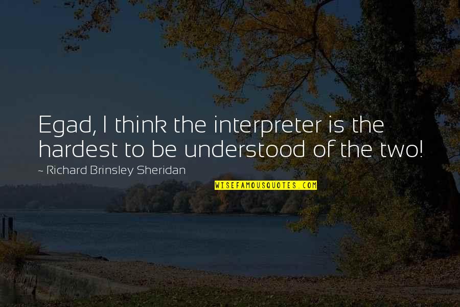 Dosti Khatam Quotes By Richard Brinsley Sheridan: Egad, I think the interpreter is the hardest