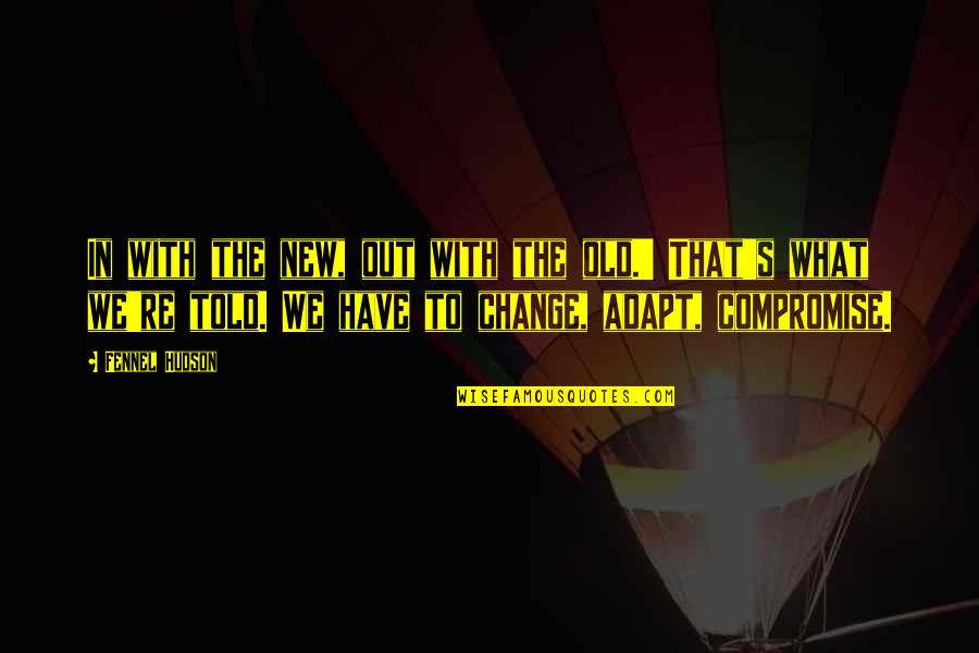 Dosti Ki Yaadein Quotes By Fennel Hudson: In with the new, out with the old.' Dosti Ki Yaadein Quotes By Fennel Hudson: In with the new, out with the old.'