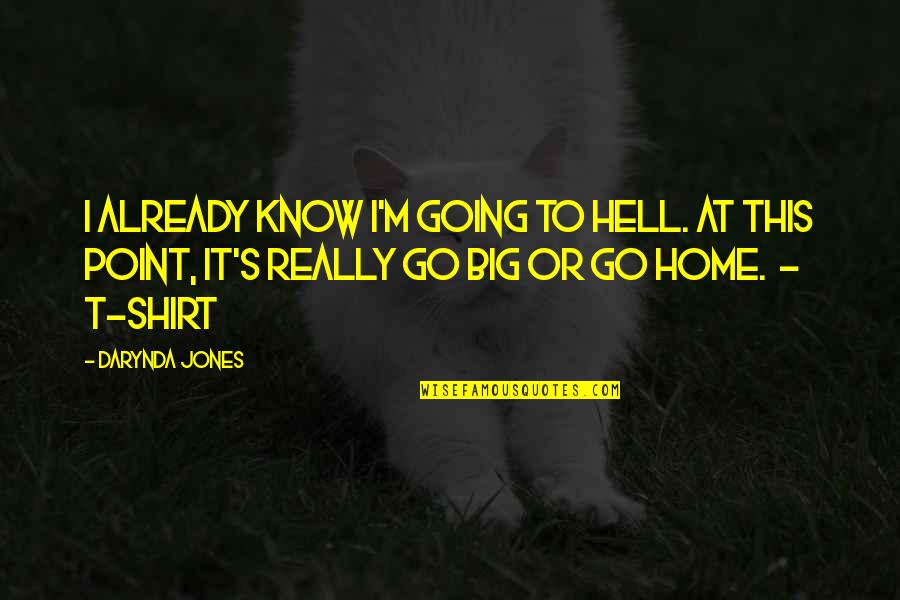 Dosti Quotes By Darynda Jones: I already know I'm going to hell. At