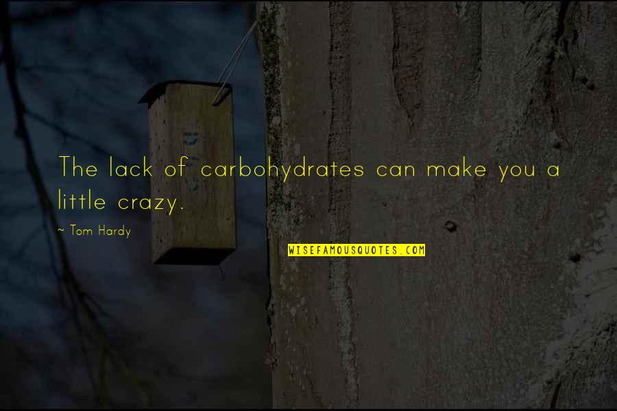 Dosti Yaari Quotes By Tom Hardy: The lack of carbohydrates can make you a