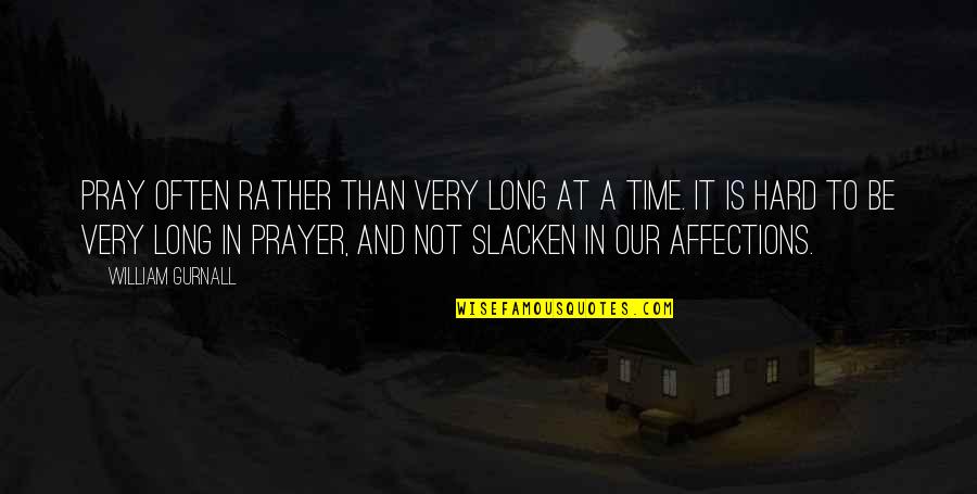 Dostie Homes Quotes By William Gurnall: Pray often rather than very long at a