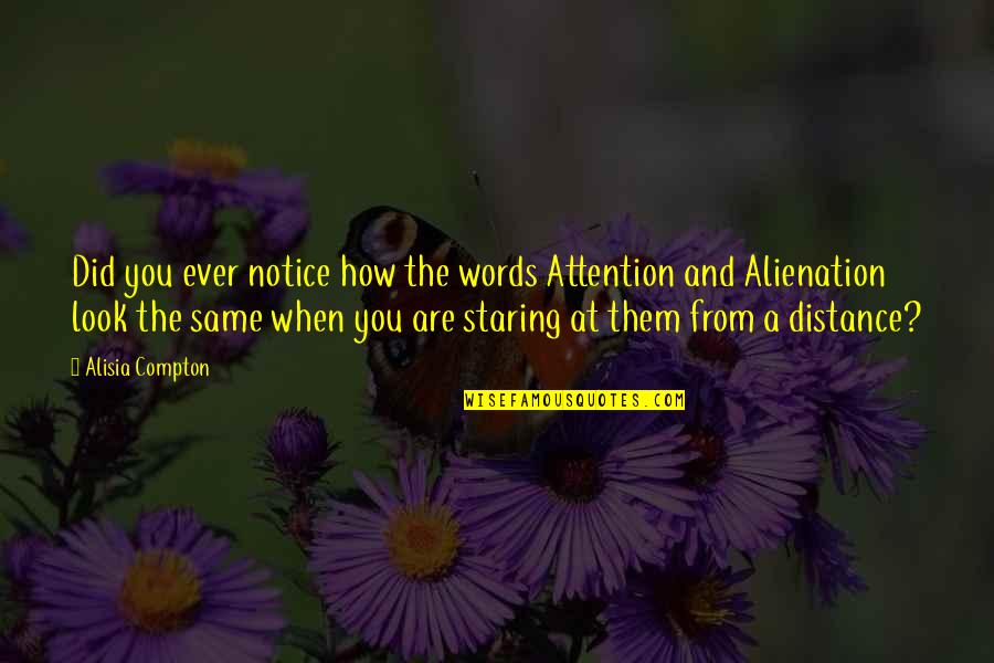 Dostii Songs Quotes By Alisia Compton: Did you ever notice how the words Attention Dostii Songs Quotes By Alisia Compton: Did you ever notice how the words Attention