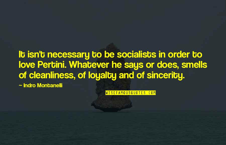 Dostii Songs Quotes By Indro Montanelli: It isn't necessary to be socialists in order Dostii Songs Quotes By Indro Montanelli: It isn't necessary to be socialists in order
