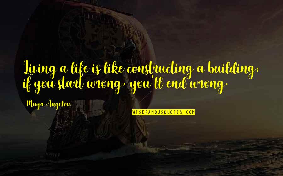 Dostinex Quotes By Maya Angelou: Living a life is like constructing a building: