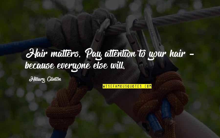 Dostlara Yazilabilecek Quotes By Hillary Clinton: Hair matters. Pay attention to your hair - Dostlara Yazilabilecek Quotes By Hillary Clinton: Hair matters. Pay attention to your hair -