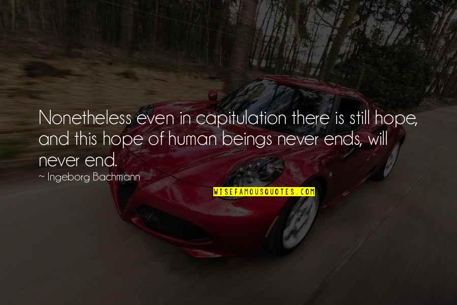 Dostoevsky Death Quotes By Ingeborg Bachmann: Nonetheless even in capitulation there is still hope,