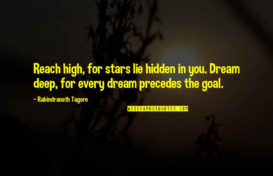 Dostoevsky Death Quotes By Rabindranath Tagore: Reach high, for stars lie hidden in you.