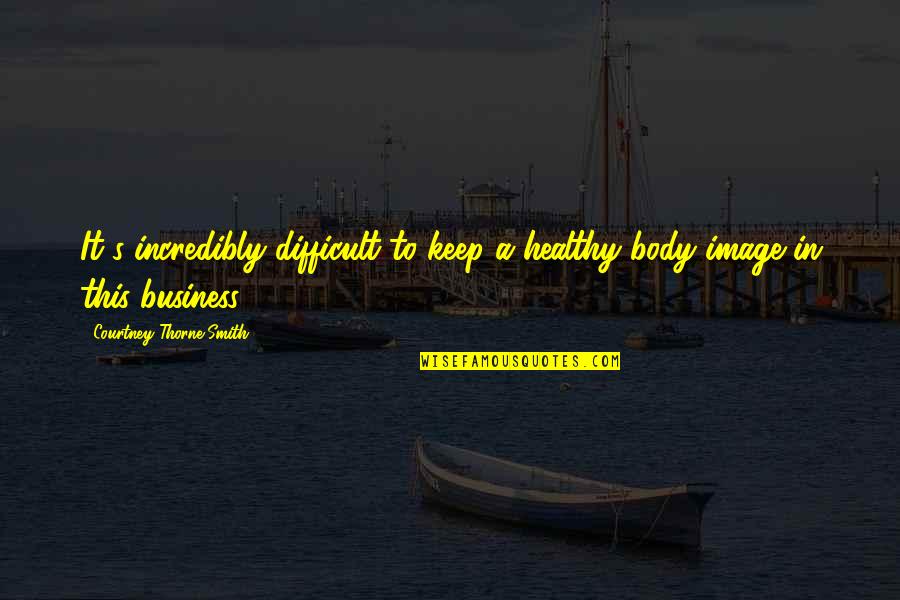 Dostoevsky Family Quotes By Courtney Thorne-Smith: It's incredibly difficult to keep a healthy body Dostoevsky Family Quotes By Courtney Thorne-Smith: It's incredibly difficult to keep a healthy body