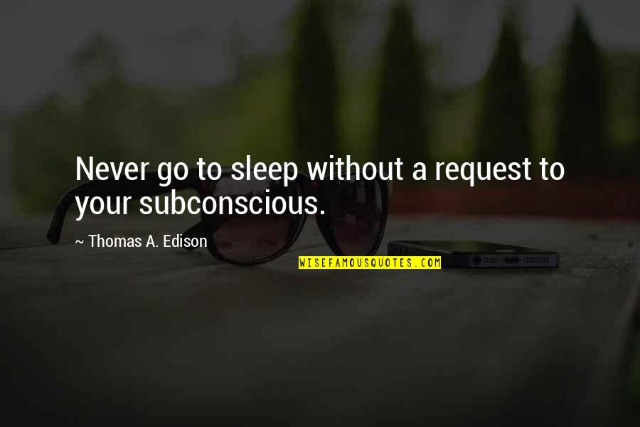 Dostoevsky Nihilism Quotes By Thomas A. Edison: Never go to sleep without a request to