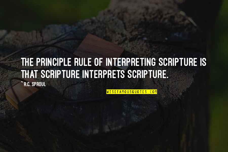 Dostoevsky The Adolescent Quotes By R.C. Sproul: The principle rule of interpreting Scripture is that