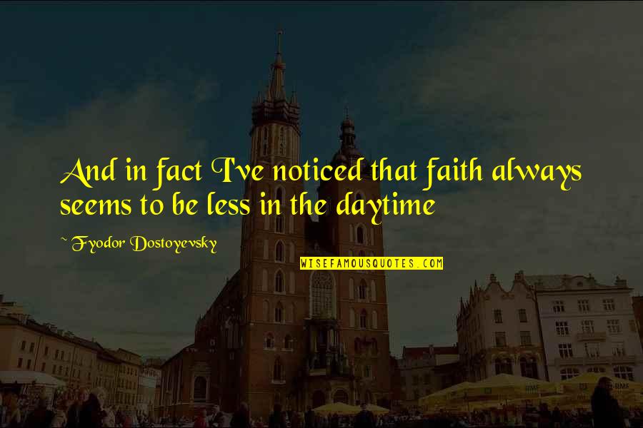 Dostoevsky The Possessed Quotes By Fyodor Dostoyevsky: And in fact I've noticed that faith always