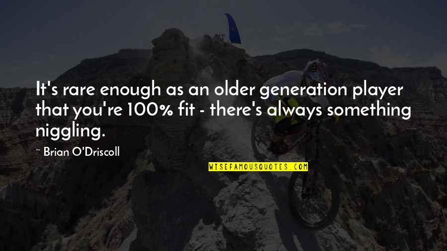 Dostoevskys Philosophy Quotes By Brian O'Driscoll: It's rare enough as an older generation player