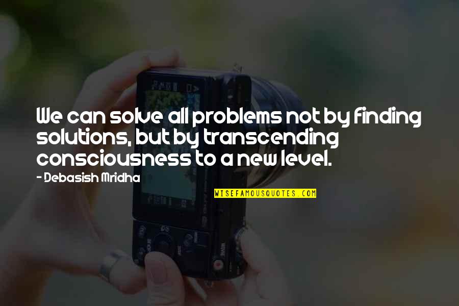 Dostoevskys Philosophy Quotes By Debasish Mridha: We can solve all problems not by finding