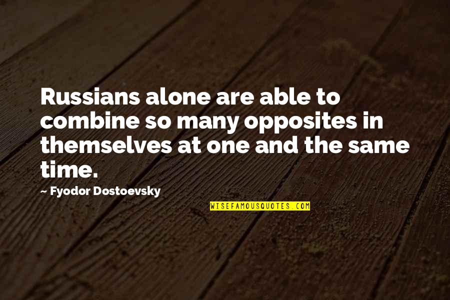 Dostoevsky's Quotes By Fyodor Dostoevsky: Russians alone are able to combine so many