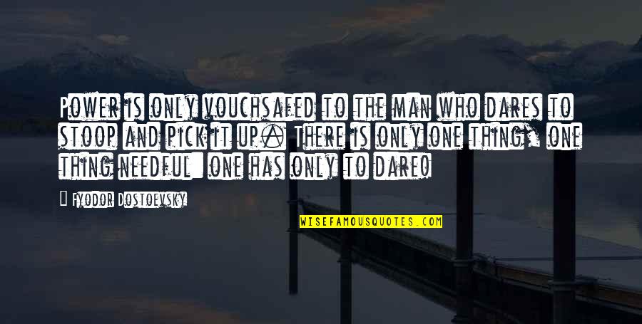 Dostoevsky's Quotes By Fyodor Dostoevsky: Power is only vouchsafed to the man who