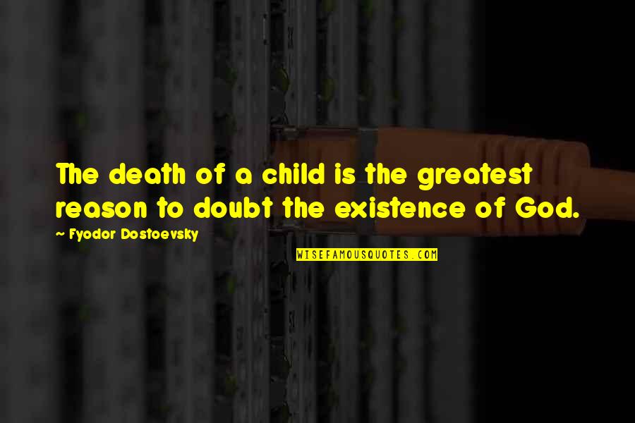 Dostoevsky's Quotes By Fyodor Dostoevsky: The death of a child is the greatest