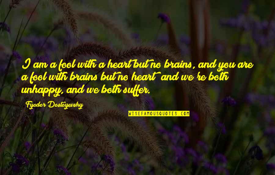 Dostoevsky's Quotes By Fyodor Dostoyevsky: I am a fool with a heart but