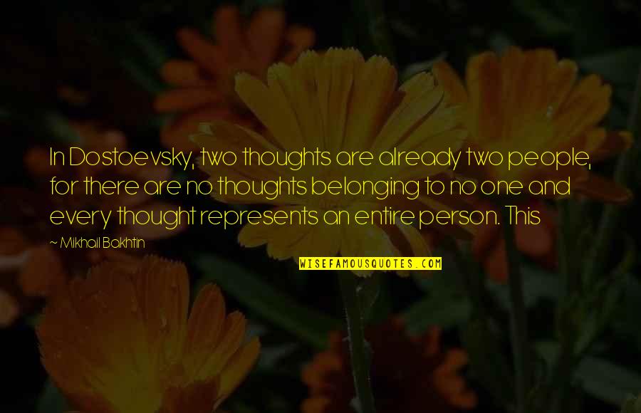 Dostoevsky's Quotes By Mikhail Bakhtin: In Dostoevsky, two thoughts are already two people,