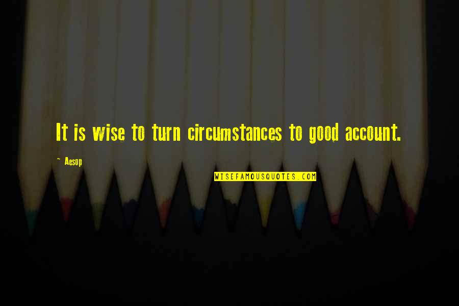 Dostoievsky Quotes By Aesop: It is wise to turn circumstances to good