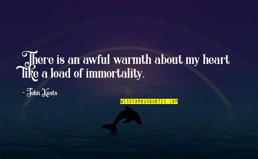 Dostoievsky Quotes By John Keats: There is an awful warmth about my heart