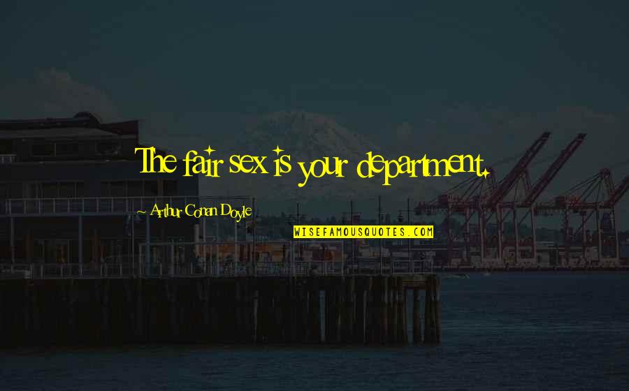 Dostojevski Biografija Quotes By Arthur Conan Doyle: The fair sex is your department.