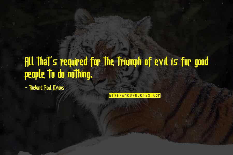 Dostojevski Quotes By Richard Paul Evans: All that's required for the triumph of evil