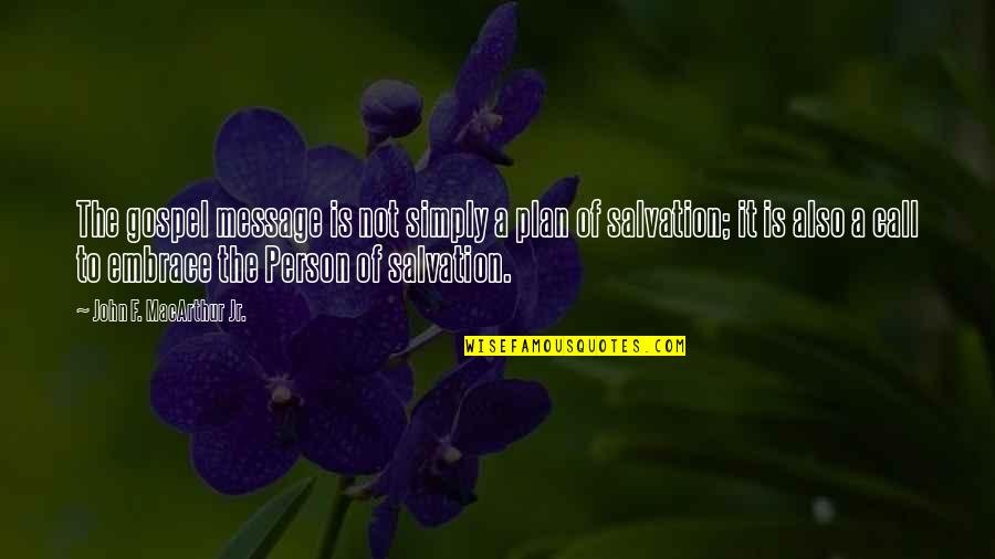 Dostojevski Zlocin Quotes By John F. MacArthur Jr.: The gospel message is not simply a plan Dostojevski Zlocin Quotes By John F. MacArthur Jr.: The gospel message is not simply a plan