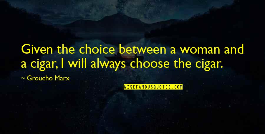Dostoyevski Kitap Quotes By Groucho Marx: Given the choice between a woman and a