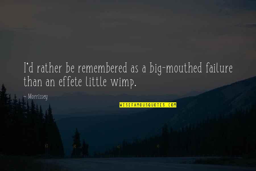 Dostoyevski Kitap Quotes By Morrissey: I'd rather be remembered as a big-mouthed failure