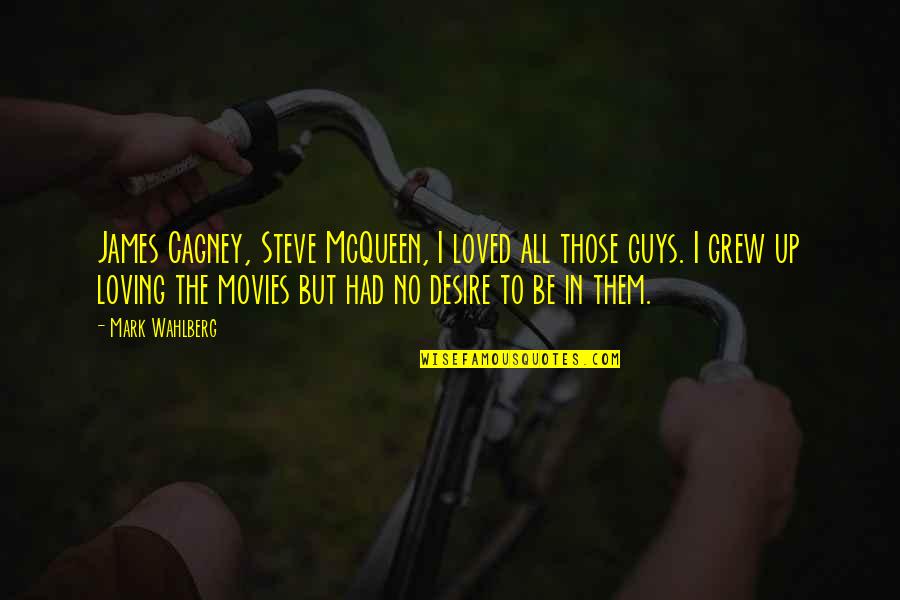 Dostoyevski Lies Quotes By Mark Wahlberg: James Cagney, Steve McQueen, I loved all those Dostoyevski Lies Quotes By Mark Wahlberg: James Cagney, Steve McQueen, I loved all those