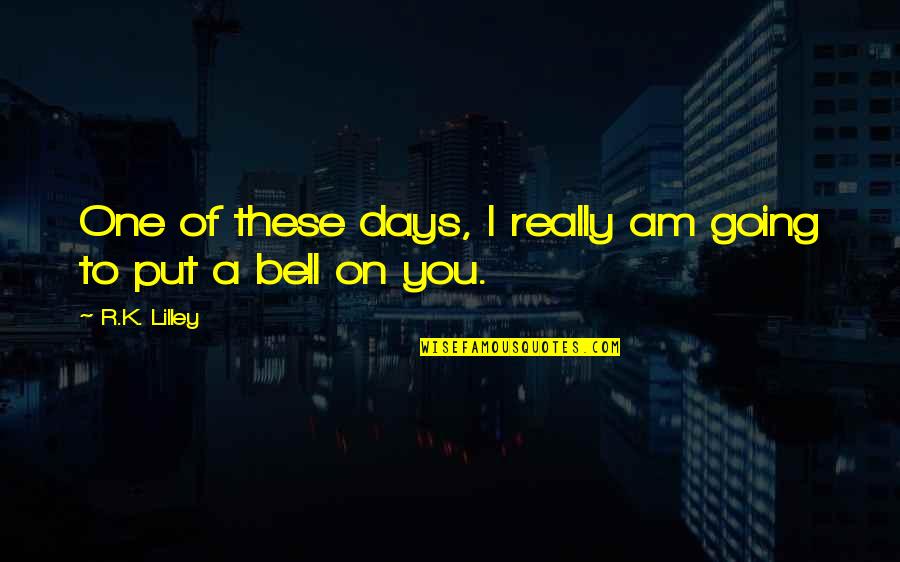 Dostoyevsky The Gambler Quotes By R.K. Lilley: One of these days, I really am going