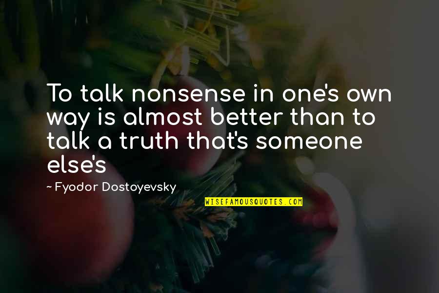 Dostoyevsky's Quotes By Fyodor Dostoyevsky: To talk nonsense in one's own way is
