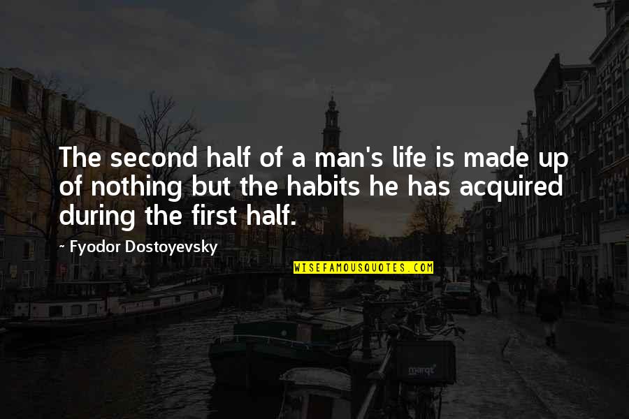 Dostoyevsky's Quotes By Fyodor Dostoyevsky: The second half of a man's life is