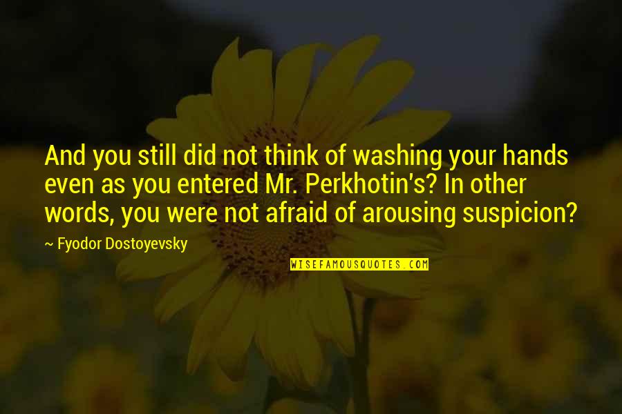 Dostoyevsky's Quotes By Fyodor Dostoyevsky: And you still did not think of washing