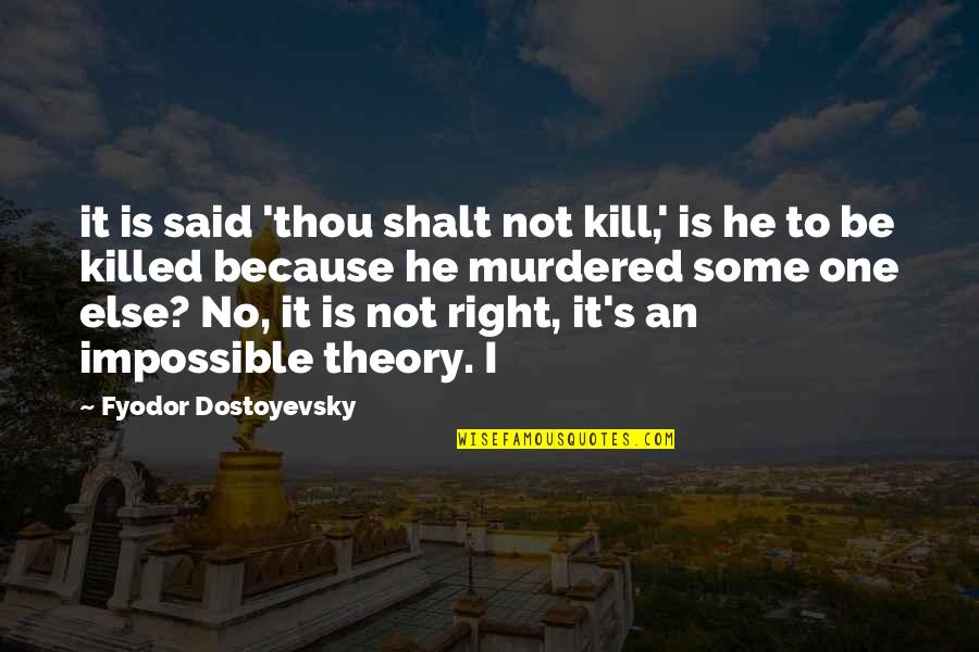 Dostoyevsky's Quotes By Fyodor Dostoyevsky: it is said 'thou shalt not kill,' is