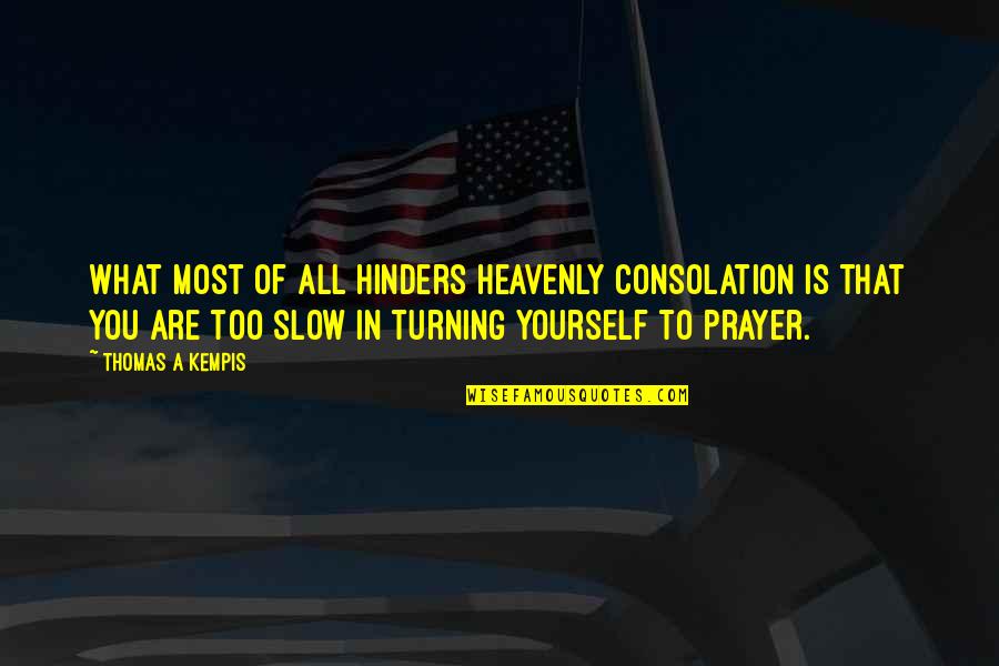 Dosya Quotes By Thomas A Kempis: What most of all hinders heavenly consolation is Dosya Quotes By Thomas A Kempis: What most of all hinders heavenly consolation is