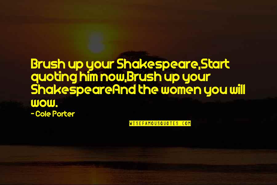 Dot And Bette Quotes By Cole Porter: Brush up your Shakespeare,Start quoting him now,Brush up