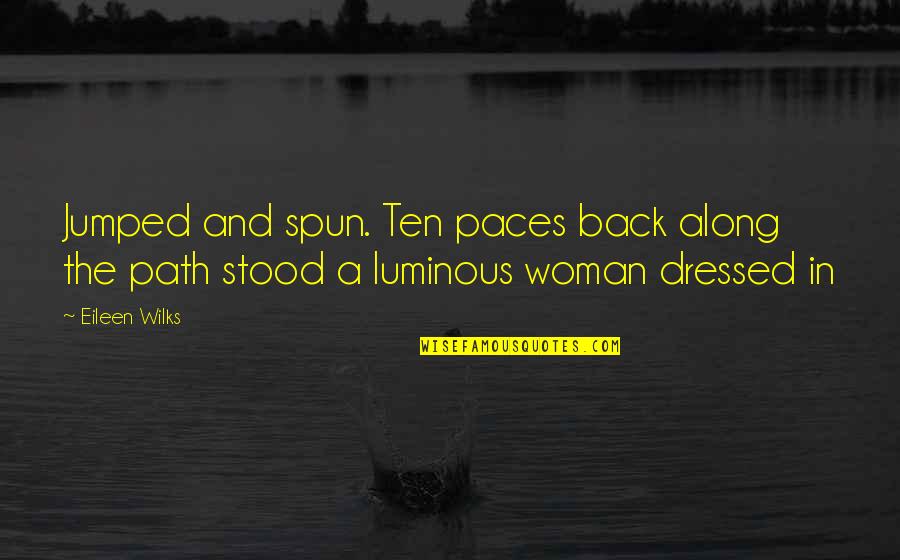Dot Branning Quotes By Eileen Wilks: Jumped and spun. Ten paces back along the