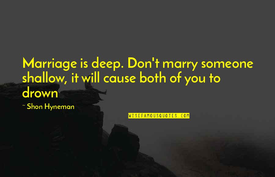 Dot Cotton Bible Quotes By Shon Hyneman: Marriage is deep. Don't marry someone shallow, it