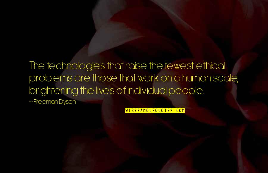 Dot Dash Quotes By Freeman Dyson: The technologies that raise the fewest ethical problems