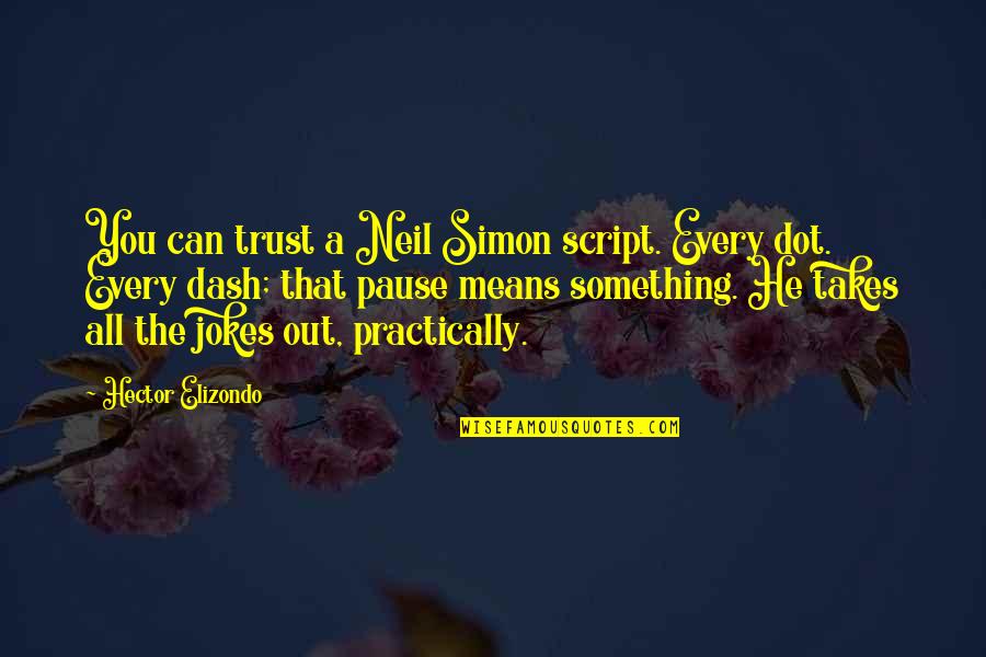 Dot Dash Quotes By Hector Elizondo: You can trust a Neil Simon script. Every