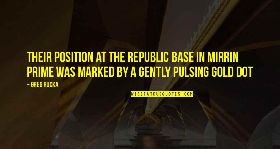 Dot Dot Dot Quotes By Greg Rucka: Their position at the Republic base in Mirrin Dot Dot Dot Quotes By Greg Rucka: Their position at the Republic base in Mirrin