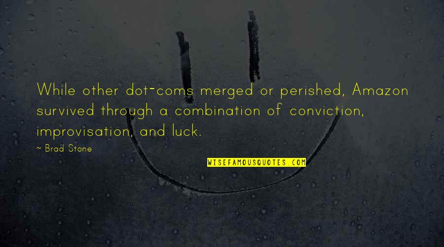 Dot Quotes By Brad Stone: While other dot-coms merged or perished, Amazon survived Dot Quotes By Brad Stone: While other dot-coms merged or perished, Amazon survived